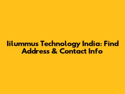 Iilummus Technology India: Find Address & Contact Info