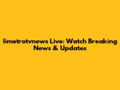 Iimetrotvnews Live: Watch Breaking News & Updates