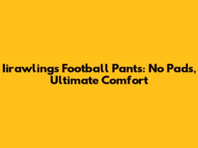 Iirawlings Football Pants: No Pads, Ultimate Comfort
