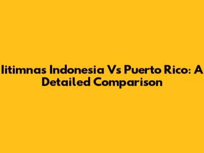 Iitimnas Indonesia Vs Puerto Rico: A Detailed Comparison