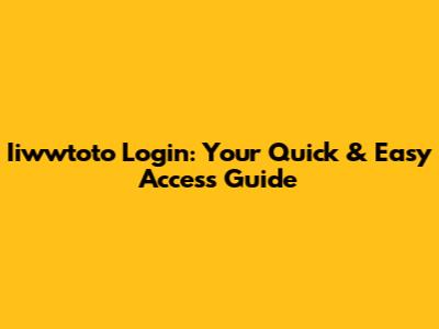 Iiwwtoto Login: Your Quick & Easy Access Guide