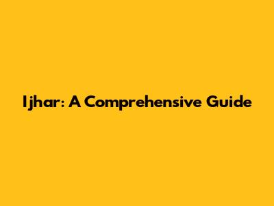 Ijhar: A Comprehensive Guide