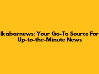 Ikabarnews: Your Go-To Source For Up-to-the-Minute News