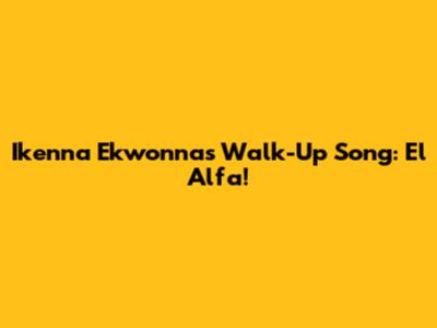 Ikenna Ekwonna's Walk-Up Song: El Alfa!