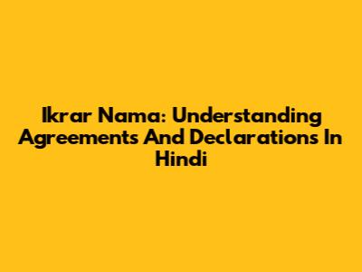 Ikrar Nama: Understanding Agreements And Declarations In Hindi