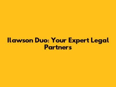Ilawson Duo: Your Expert Legal Partners