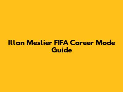Illan Meslier FIFA Career Mode Guide