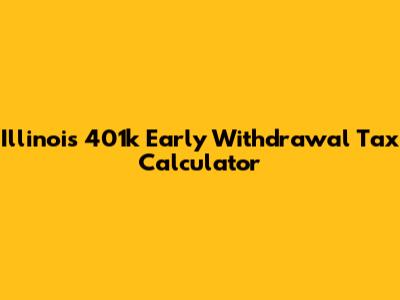 Illinois 401k Early Withdrawal Tax Calculator