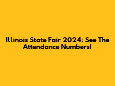 Illinois State Fair 2024: See The Attendance Numbers!