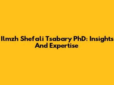 Ilmzh Shefali Tsabary PhD: Insights And Expertise