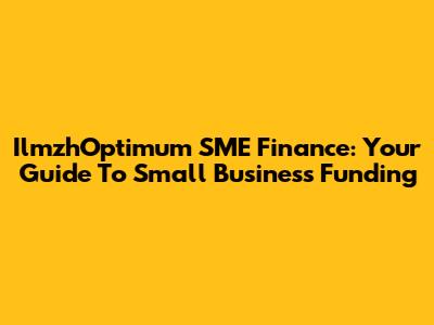 IlmzhOptimum SME Finance: Your Guide To Small Business Funding