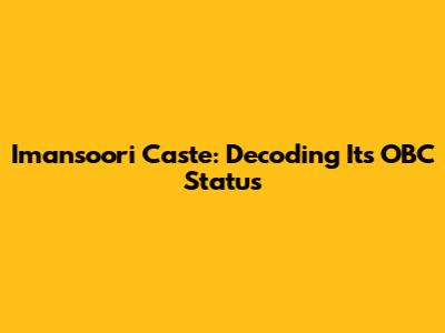 Imansoori Caste: Decoding Its OBC Status