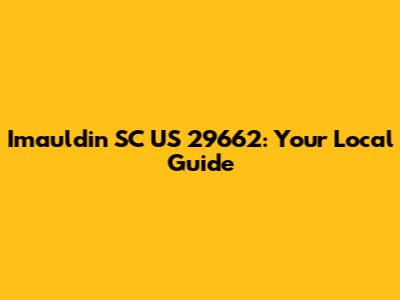 Imauldin SC US 29662: Your Local Guide