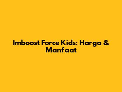 Imboost Force Kids: Harga & Manfaat