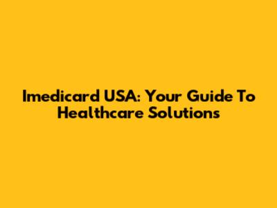 Imedicard USA: Your Guide To Healthcare Solutions