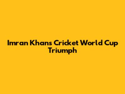 Imran Khan's Cricket World Cup Triumph