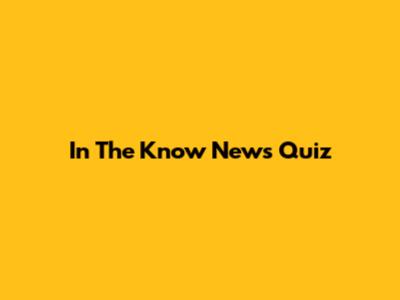 In The Know News Quiz