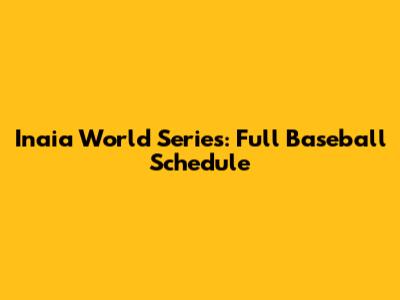 Inaia World Series: Full Baseball Schedule