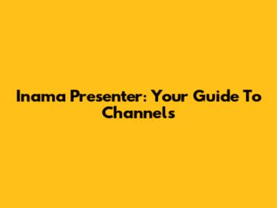 Inama Presenter: Your Guide To Channels