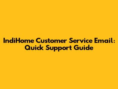 IndiHome Customer Service Email: Quick Support Guide