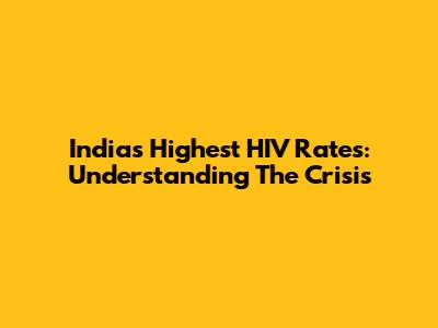 India's Highest HIV Rates: Understanding The Crisis