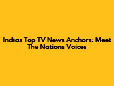 India's Top TV News Anchors: Meet The Nation's Voices