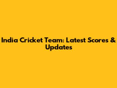 India Cricket Team: Latest Scores & Updates