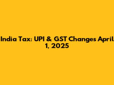 India Tax: UPI & GST Changes April 1, 2025