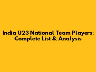 India U23 National Team Players: Complete List & Analysis