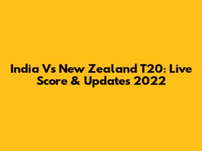 India Vs New Zealand T20: Live Score & Updates 2022