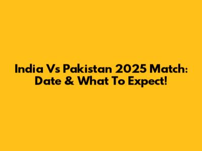 India Vs Pakistan 2025 Match: Date & What To Expect!