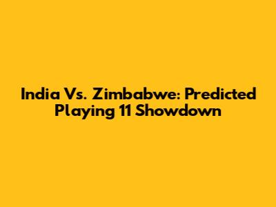 India Vs. Zimbabwe: Predicted Playing 11 Showdown