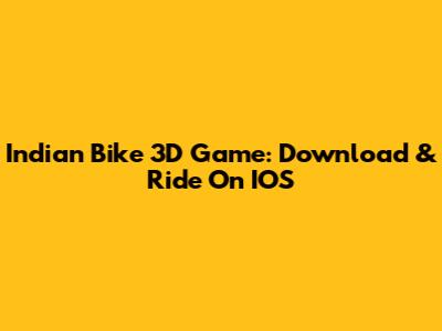 Indian Bike 3D Game: Download & Ride On IOS