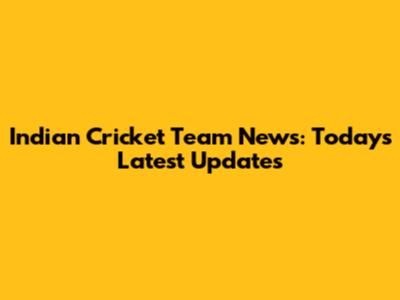Indian Cricket Team News: Today's Latest Updates