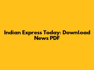 Indian Express Today: Download News PDF