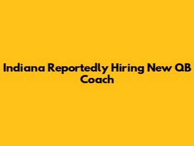Indiana Reportedly Hiring New QB Coach