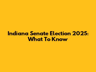 Indiana Senate Election 2025: What To Know