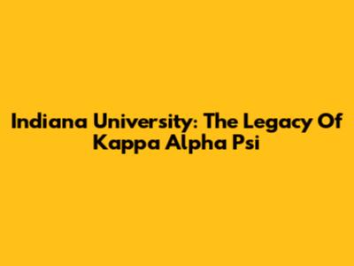 Indiana University: The Legacy Of Kappa Alpha Psi