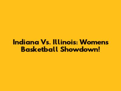Indiana Vs. Illinois: Women's Basketball Showdown!