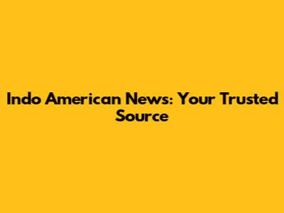 Indo American News: Your Trusted Source