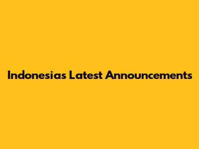 Indonesia's Latest Announcements