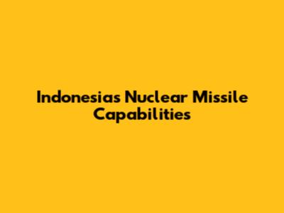 Indonesia's Nuclear Missile Capabilities