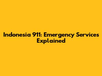 Indonesia 911: Emergency Services Explained