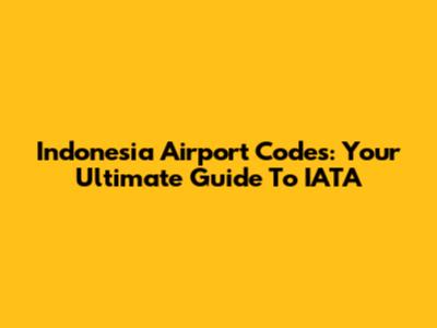Indonesia Airport Codes: Your Ultimate Guide To IATA