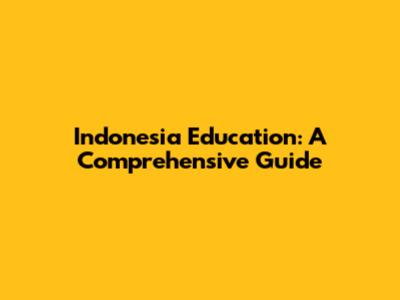Indonesia Education: A Comprehensive Guide