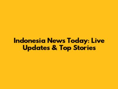 Indonesia News Today: Live Updates & Top Stories