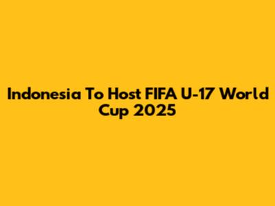 Indonesia To Host FIFA U-17 World Cup 2025