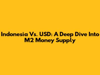 Indonesia Vs. USD: A Deep Dive Into M2 Money Supply