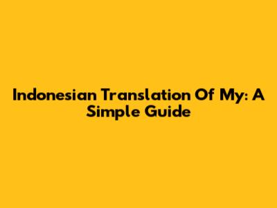 Indonesian Translation Of 'My': A Simple Guide