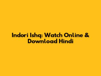 Indori Ishq: Watch Online & Download Hindi